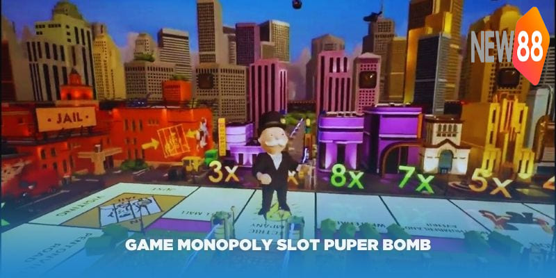 Giới thiệu tổng quan về game Monopoly Slot Puper Bomb